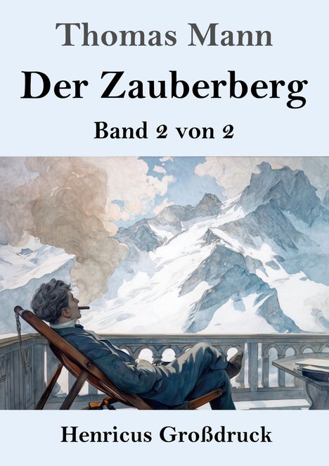 Thomas Mann, Der Zauberberg, Band 2 von 2, Henricus Großdruck. Illustration: Mann mit Zigarre blickt auf verschneite Berge.