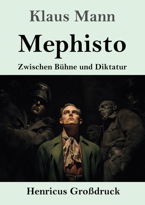 „Mephisto“ von Klaus Mann, Untertitel „Zwischen Bühne und Diktatur“. Ein Mann vor düsterer Kulisse mit Uniformierten.