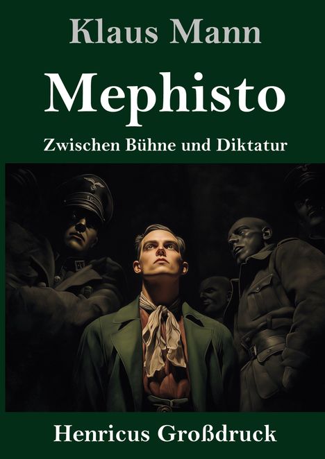 "Klaus Mann. Mephisto. Zwischen Bühne und Diktatur. Henricus Großdruck." Illustration eines Mannes und Soldaten.