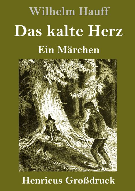 "Wilhelm Hauff: Das kalte Herz. Ein Märchen. Henricus Großdruck." Illustration: Mann und Zwerg im Wald.