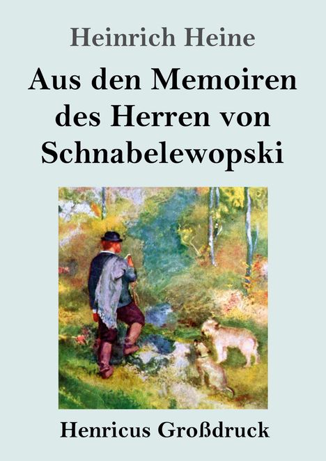 "Heinrich Heine, Aus den Memoiren des Herren von Schnabelewopski, Henricus Großdruck." Illustration: Mann mit Stock, Hunde, Natur.