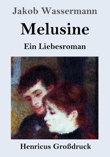"Jakob Wassermann. Melusine. Ein Liebesroman. Henricus Großdruck." Eine impressionistische Malerei zweier Personen.