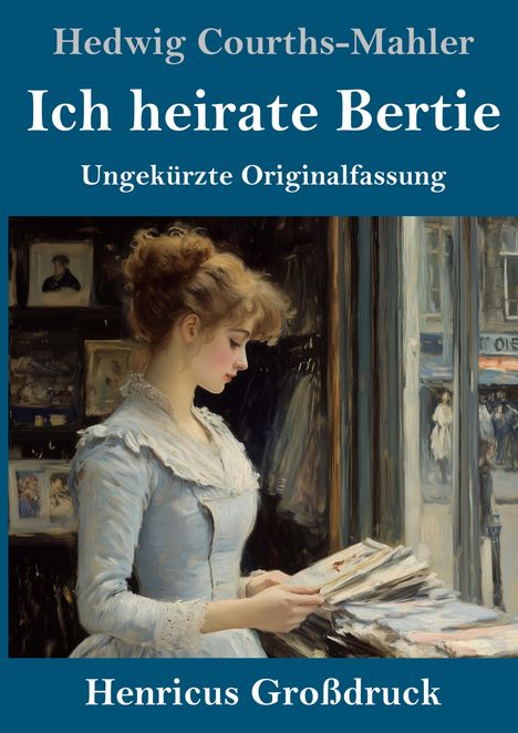 "Ich heirate Bertie", "Ungekürzte Originalfassung", "Henricus Großdruck". Frau im blauen Kleid schaut auf Bücherstapel.