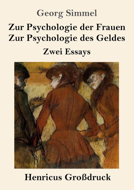 "Georg Simmel: Zur Psychologie der Frauen, des Geldes. Zwei Essays. Henricus Großdruck." Illustration: Drei Personen in Farben.