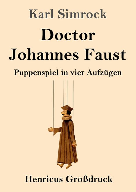 "Karl Simrock, Doctor Johannes Faust, Puppenspiel in vier Aufzügen, Henricus Großdruck." Illustration einer Marionette.