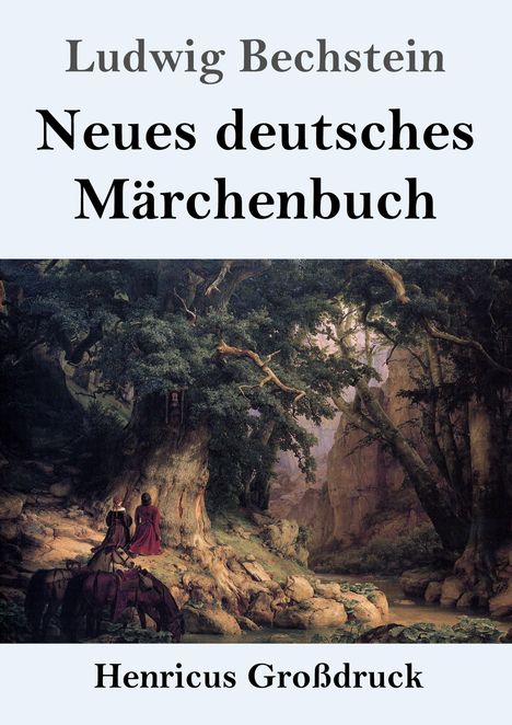 Text: "Ludwig Bechstein Neues deutsches Märchenbuch Henricus Großdruck". Illustration eines Waldes mit Pferden und Menschen.