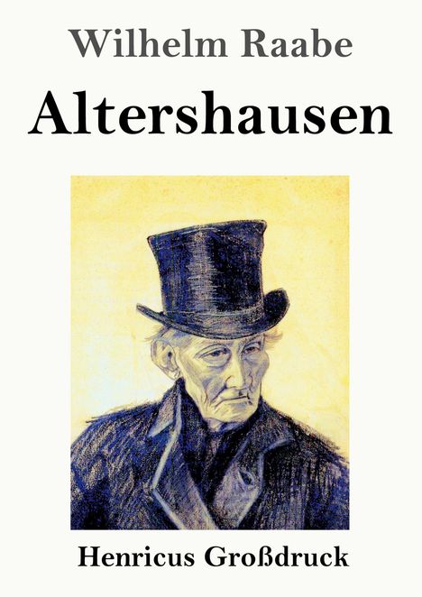 "Wilhelm Raabe Altershausen Henricus Großdruck." Illustration eines älteren Mannes mit Zylinder und ernstem Gesicht.