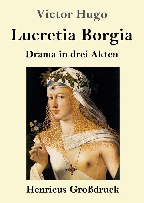 "Victor Hugo, Lucretia Borgia, Drama in drei Akten, Henricus Großdruck." Gemälde einer Frau mit Blumen und Kopfschmuck.