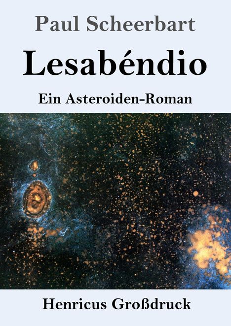 Buchtitel: "Lesabéndio. Ein Asteroiden-Roman" von Paul Scheerbart. Darunter ein Bild von galaktischen Strukturen.