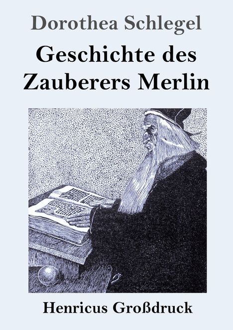 "Dorothea Schlegel, Geschichte des Zauberers Merlin, Henricus Großdruck." Illustration eines Zauberers mit Buch.