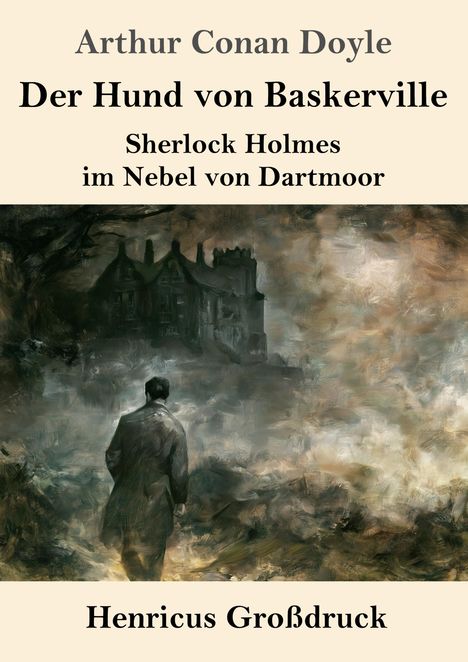 "Arthur Conan Doyle. Der Hund von Baskerville. Sherlock Holmes im Nebel von Dartmoor. Henricus Großdruck." Eine Illustration zeigt einen Mann vor einem nebligen Herrenhaus.