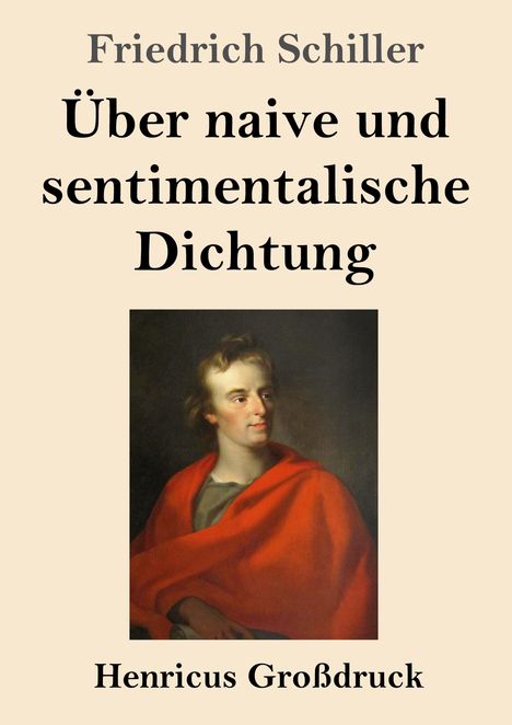 "Friedrich Schiller: Über naive und sentimentalische Dichtung. Henricus Großdruck." Bild eines Mannes im roten Umhang.