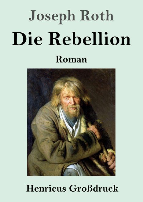 Joseph Roth: "Die Rebellion". Roman. Henricus Großdruck. Ein bärtiger Mann in zerlumptem Mantel.