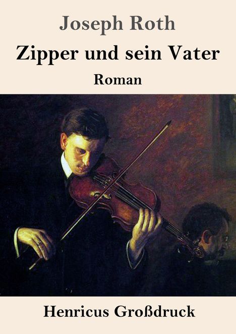 Joseph Roth, "Zipper und sein Vater", Roman, Henricus Großdruck. Ein Geigenspieler in einem Gemälde vertieft im Spiel.