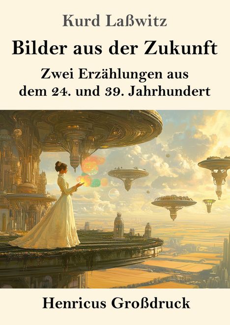 Kurd Laßwitz: Bilder aus der Zukunft. Zwei Erzählungen aus dem 24. und 39. Jahrhundert. Henricus Großdruck. Sci-Fi-Stadt.