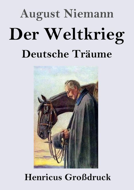 „August Niemann - Der Weltkrieg - Deutsche Träume - Henricus Großdruck“. Ein Mann in Umhang steht neben einem Pferd.