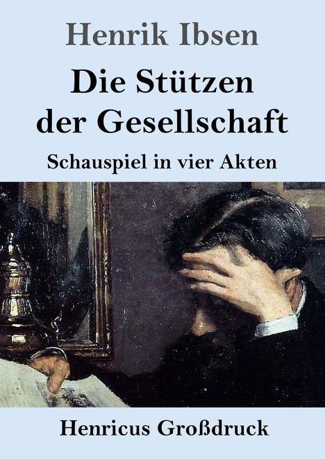 "Henrik Ibsen, Die Stützen der Gesellschaft, Schauspiel in vier Akten, Henricus Großdruck." Ein Mann stützt den Kopf in die Hand.