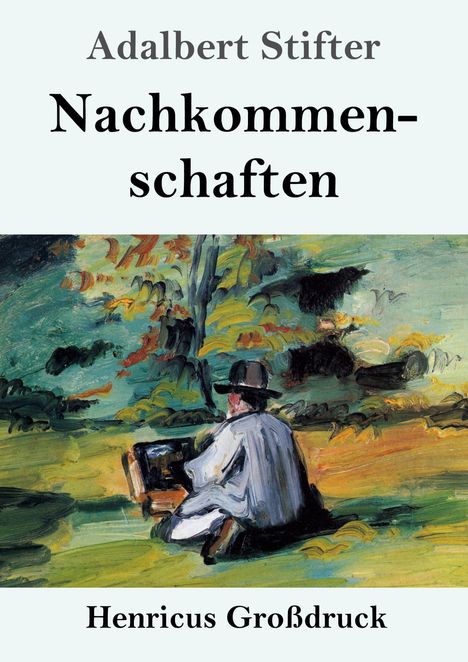 Adalbert Stifter, Nachkommenschaften, Henricus Großdruck. Illustration: Person malt in bunter Landschaft.