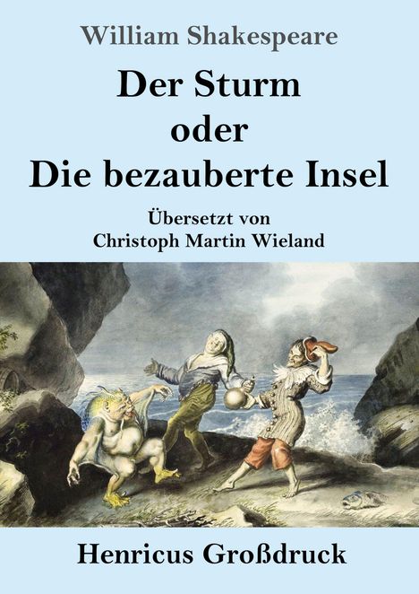 "Der Sturm oder Die bezauberte Insel" von Shakespeare, übersetzt von Wieland. Unten eine Szene mit drei Figuren am Meer.