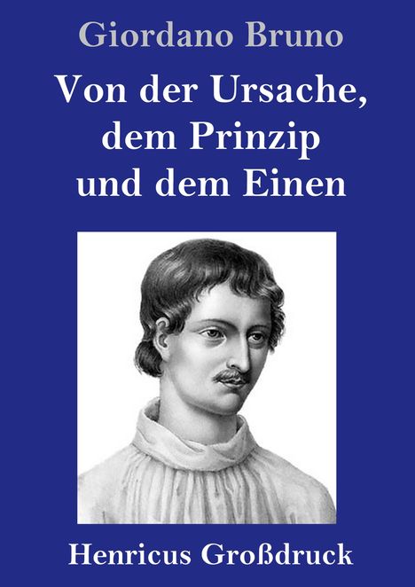 Text: "Giordano Bruno, Von der Ursache, dem Prinzip und dem Einen, Henricus Großdruck". Illustration: Porträt eines Mannes.