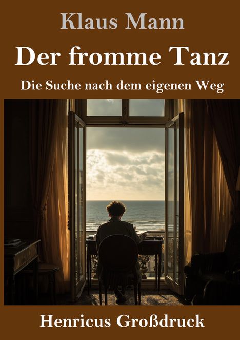 Text: "Klaus Mann Der fromme Tanz Die Suche nach dem eigenen Weg Henricus Großdruck". Person schaut aufs Meer aus einem Fenster.