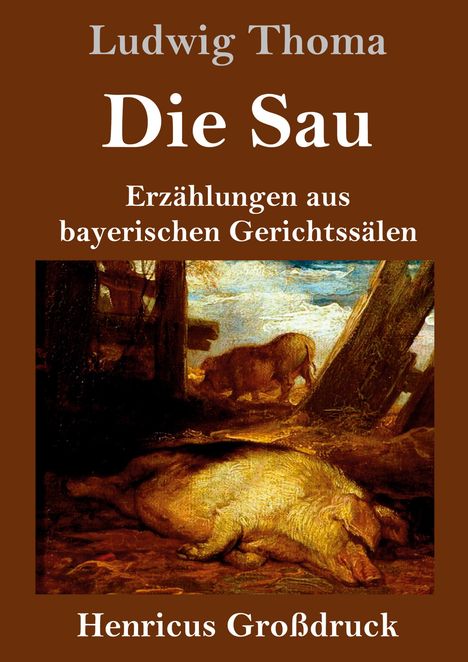 „Ludwig Thoma - Die Sau: Erzählungen aus bayerischen Gerichtssälen“. Ein Gemälde mit Schweinen in einem Stall.