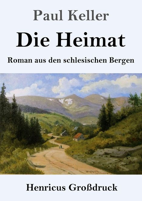 Text: Paul Keller - Die Heimat - Roman aus den schlesischen Bergen - Henricus Großdruck. 

Illustration: Berglandschaft mit Weg.
