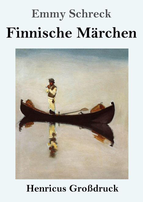 "Emmy Schreck, Finnische Märchen, Henricus Großdruck." 
Ein Mann steht in einem Kanu, das sich im Wasser spiegelt.