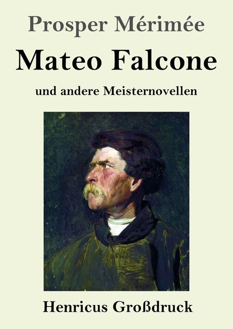 Text: Prosper Mérimée, Mateo Falcone und andere Meisternovellen, Henricus Großdruck. Gemälde eines Mannes im Profil.