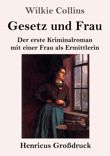 "Wilkie Collins: Gesetz und Frau. Der erste Kriminalroman mit einer Frau als Ermittlerin. Henricus Großdruck." Illustration: Frau am Fenster.