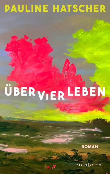 Text: "PAULINE HATSCHER", "ÜBER VIER LEBEN", "ROMAN", "eichborn". Gemälde mit leuchtenden Farben, rote Wolken, grüne Landschaft.