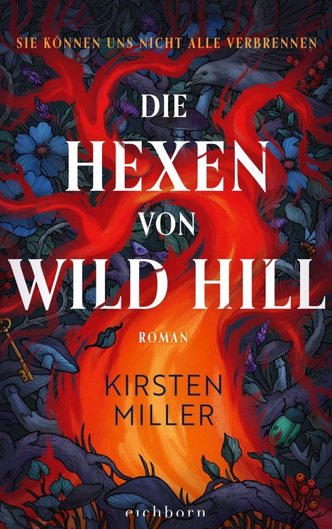 „Sie können uns nicht alle verbrennen. Die Hexen von Wild Hill. Roman. Kirsten Miller.“ Flammen und Pflanzen.