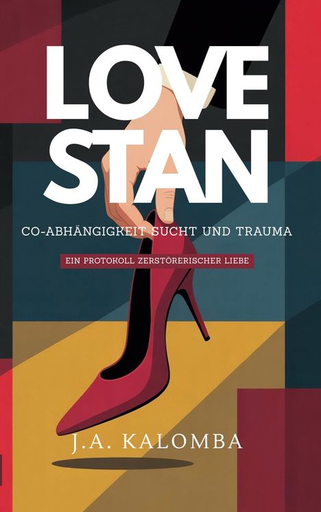 J. A. Kalomba: Love Stan - Co-Abhängigkeit, Sucht und Trauma, Buch