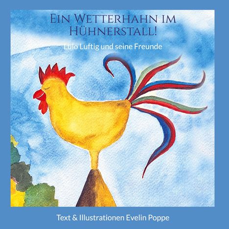 „Ein Wetterhahn im Hühnerstall! Lulo Luftig und seine Freunde.“ Illustration eines bunten Wetterhahns vor blauem Himmel.