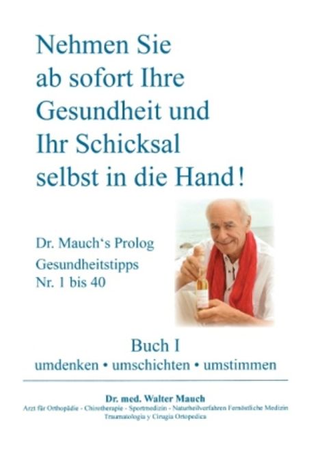 Walter Mauch: Nehmen Sie ab sofort Ihre Gesundheit und Ihr Schicksal selbst in die Hand! Buch I, Buch