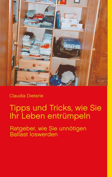 Claudia Dieterle: Tipps und Tricks, wie Sie Ihr Leben entrümpeln, Buch