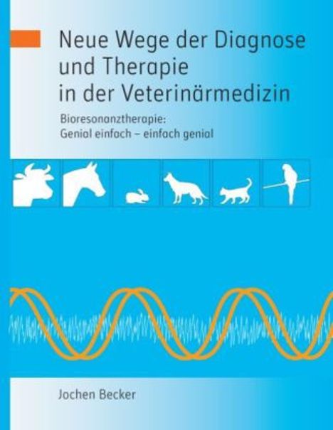 Jochen Becker: Neue Wege der Diagnose und Therapie in der Veterinärmedizin, Buch