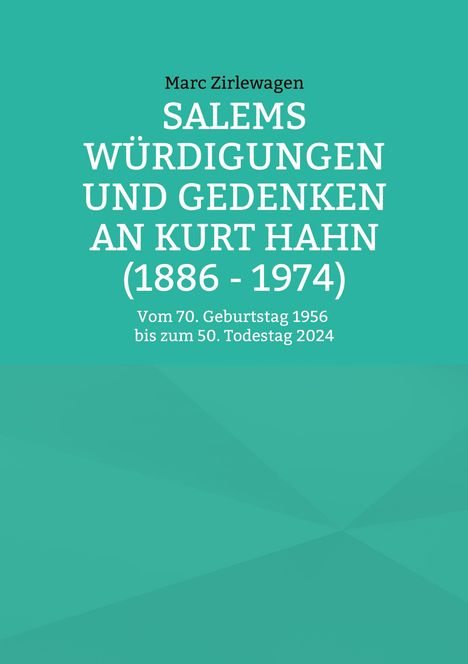 Marc Zirlewagen: Salems Würdigungen und Gedenken an Kurt Hahn (1886 - 1974), Buch