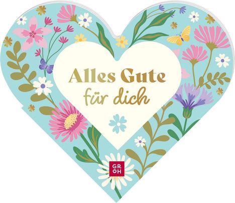Text: "Alles Gute für dich". Herzform, umgeben von bunten Blumen und Schmetterling. Logo mit Buchstaben "GR OH" unten.