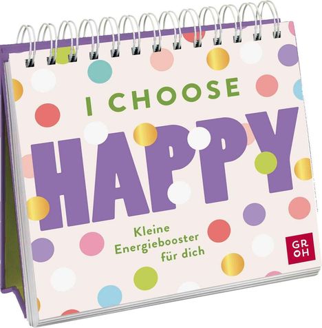 Texte: "I CHOOSE HAPPY", "Kleine Energiebooster für dich". Farbenfrohe Punkte, Spiralbindung oben.