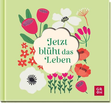 "Jetzt blüht das Leben" steht in der Mitte. Umgeben von bunten, stilisierten Blumen auf grünem Hintergrund. Unten rechts ein Logo.
