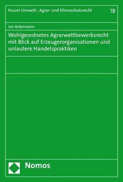 Jan Ackermann: Ackermann, J: Wohlgeordnetes Agrarwettbewerbsrecht mit Blick, Buch