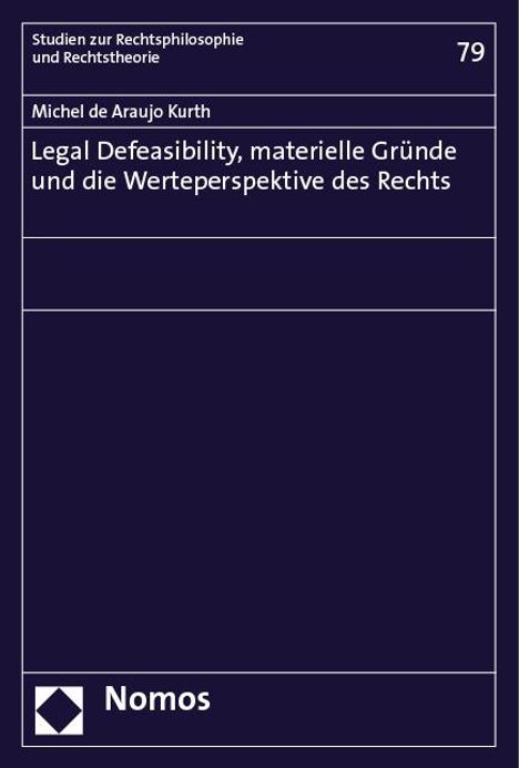 Michel de Araujo Kurth: de Araujo Kurth, M: Legal Defeasibility, materielle Gründe u, Buch