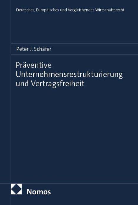 Titel: Präventive Unternehmensrestrukturierung und Vertragsfreiheit. Autor: Peter J. Schäfer. Dunkelblaues Cover mit Nomos-Logo.