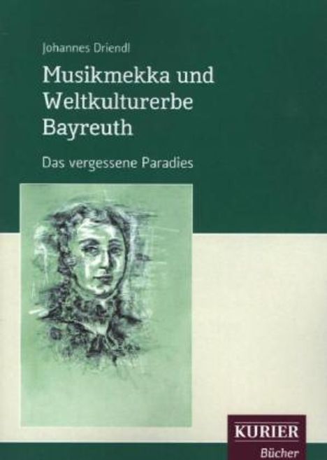 Johannes Driendl: Musikmekka und Weltkulturerbe Bayreuth, Buch