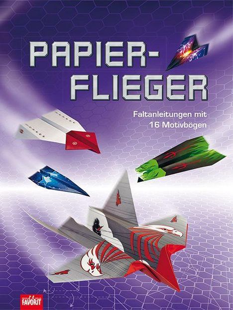 "PAPIERFLIEGER", "Faltanleitungen mit 16 Motivbögen". Mehrere bunte Papierflieger auf lila Hintergrund mit sechseckigem Muster.