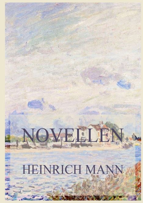"NOVELLEN HEINRICH MANN" auf einem impressionistischen Gemälde mit einem Fluss, Häusern und bewölktem Himmel.