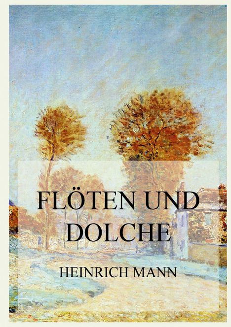 "FLÖTEN UND DOLCHE" von Heinrich Mann. Hintergrund: Herbstliche Landschaft mit Bäumen in warmen Farben, impressionistisch.
