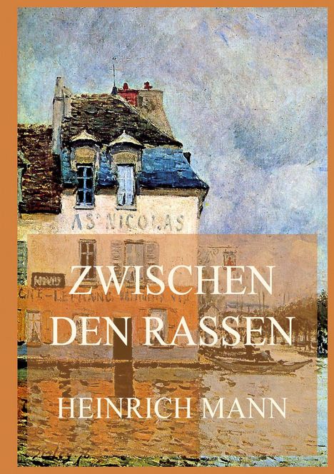 "ZWISCHEN DEN RASSEN" über einem Gebäude im impressionistischen Stil, darunter "HEINRICH MANN".