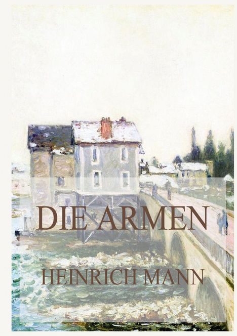 Text: "DIE ARMEN HEINRICH MANN". Illustration eines Gebäudes an einem Fluss mit einer Brücke.